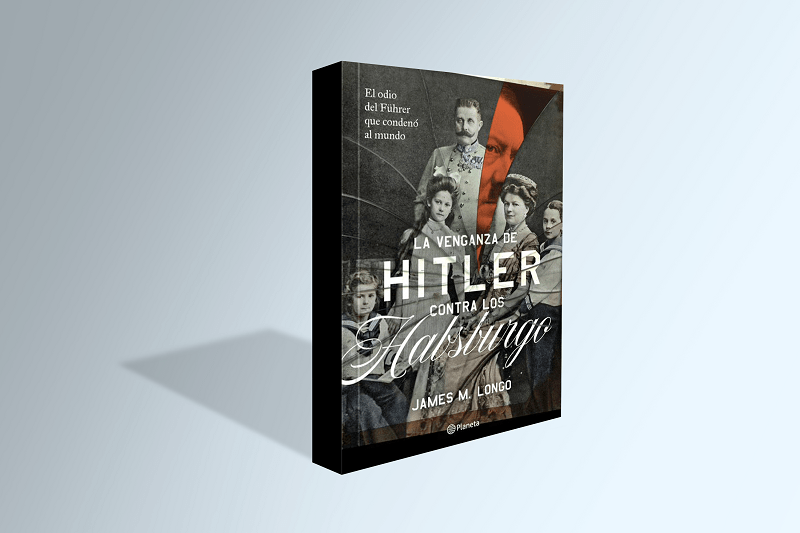 La venganza de Hitler contra los Habsburgo