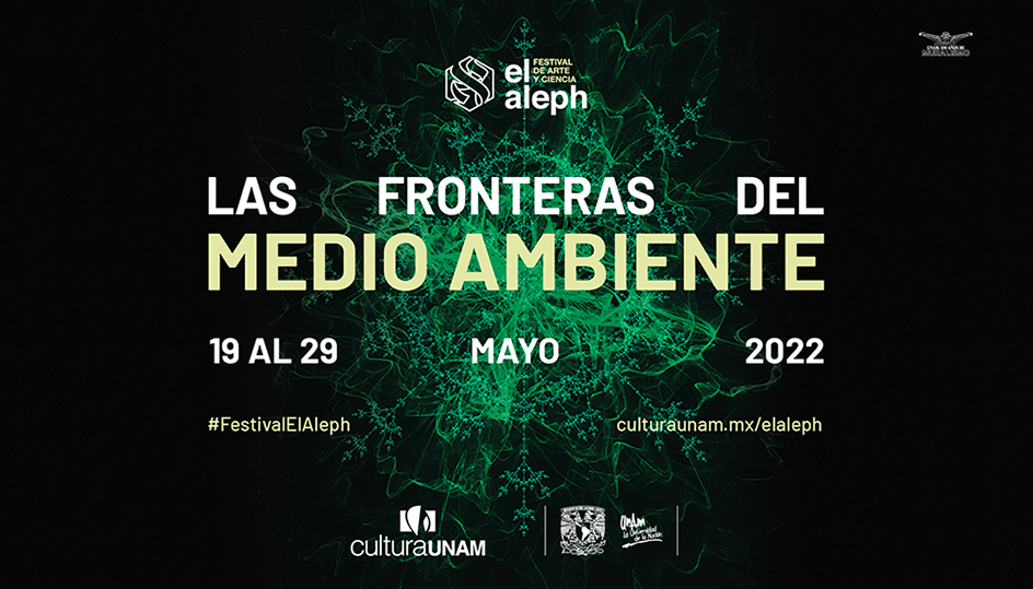 El Aleph. Festival de Arte y Ciencia de la UNAM reflexionará sobre las crisis ambientales