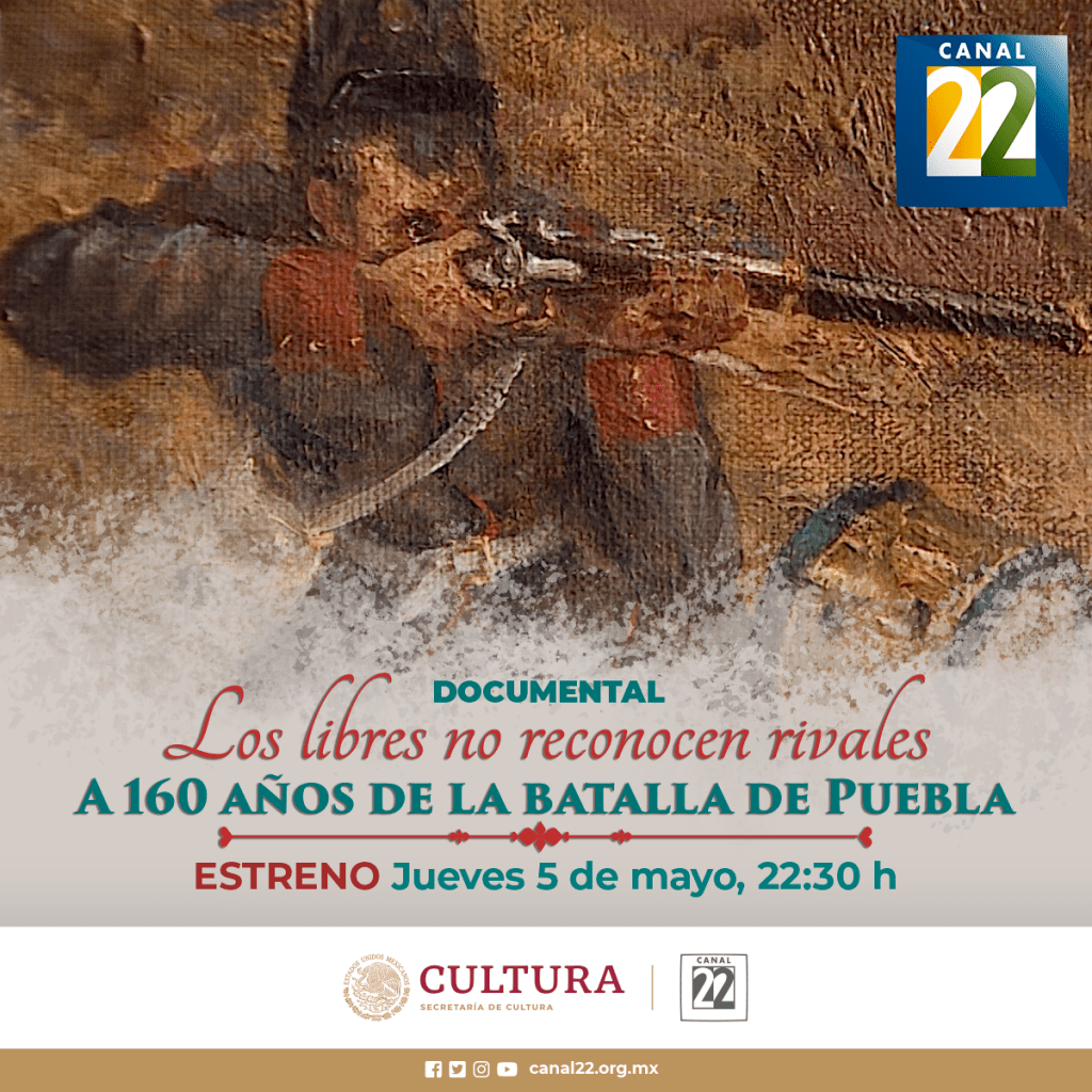 Canal 22 estrena Los libres no reconocen rivales. A 160 años de la Batalla de Puebla