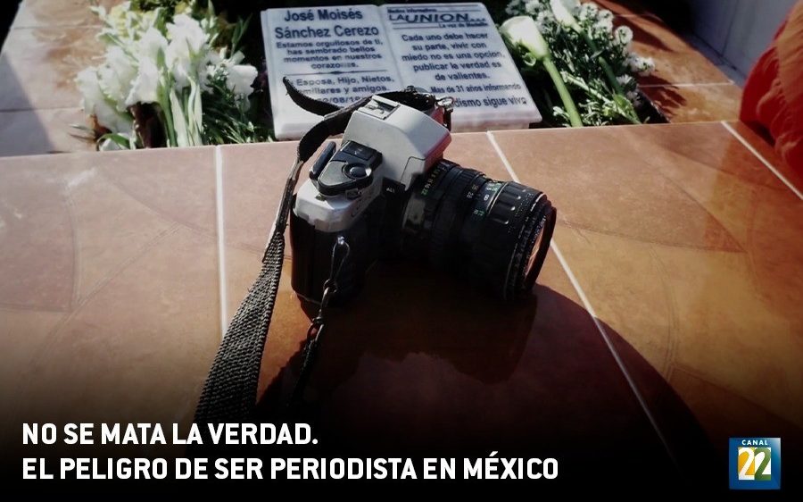 Canal 22 presenta el documental «No se mata la verdad». El peligro de ser periodista en México