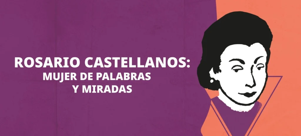 “Nadie sale indemne de la literatura de Rosario Castellanos”